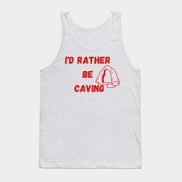 I'D RATHER  BE  CAVING Tank Top by A&A